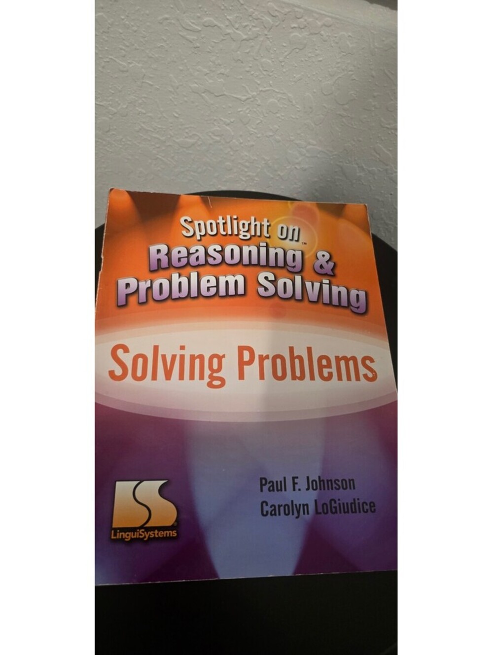 Spotlight on Reasoning & Problem Solving Set by Paul F. Johnson & Carolyn LoGiud